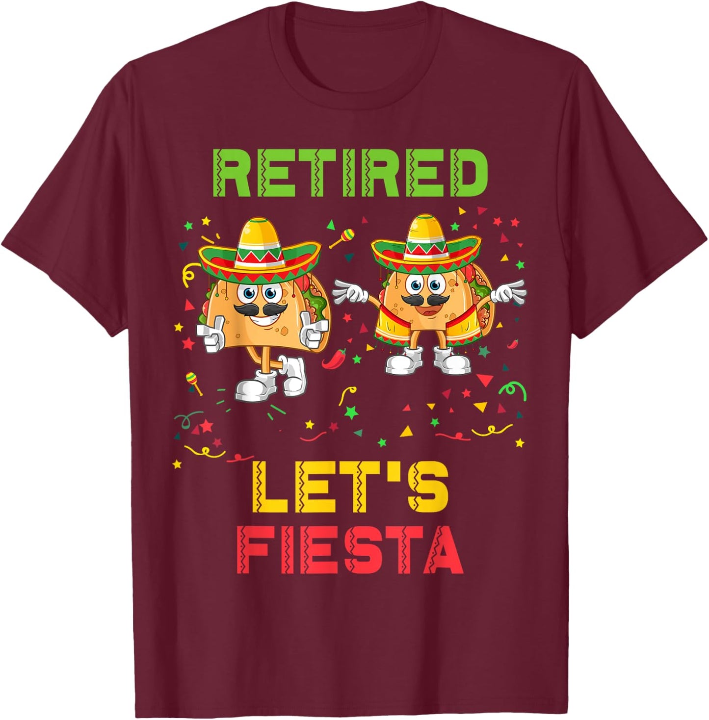 Let's Fiesta Tacos Retirement Mexicano Retired Cinco De Mayo T-Shirt - T-Shirt | Maroon