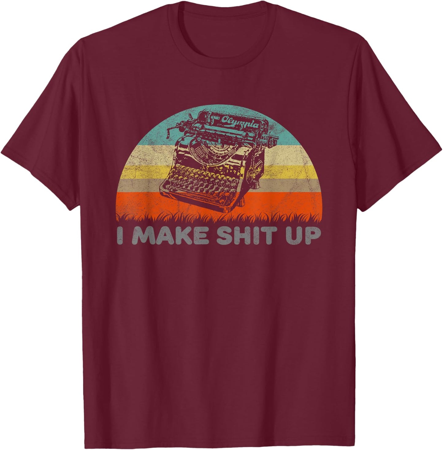 I Make Shit Up Funny Typewriter T-Shirt - T-Shirt | Maroon