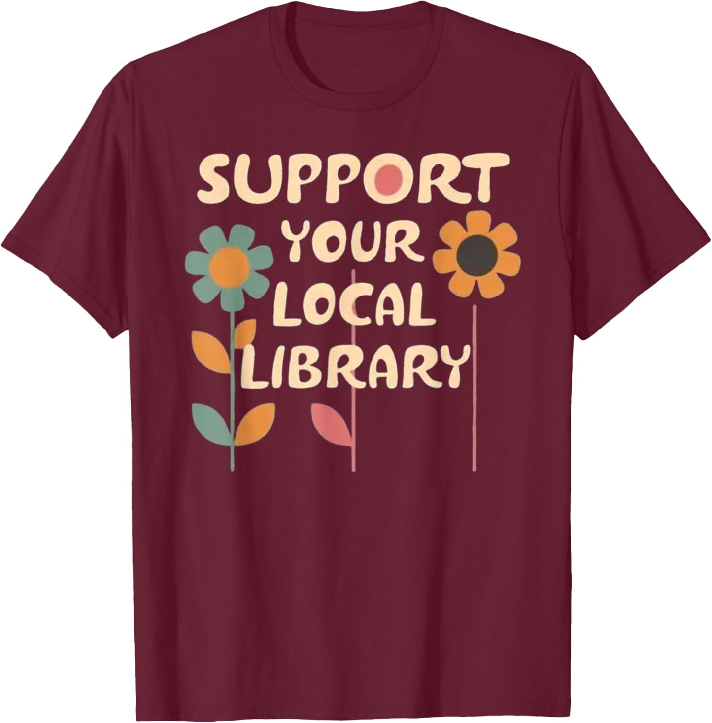 Support Your Local Library - Flower Advocacy T-Shirt - T-Shirt | Maroon