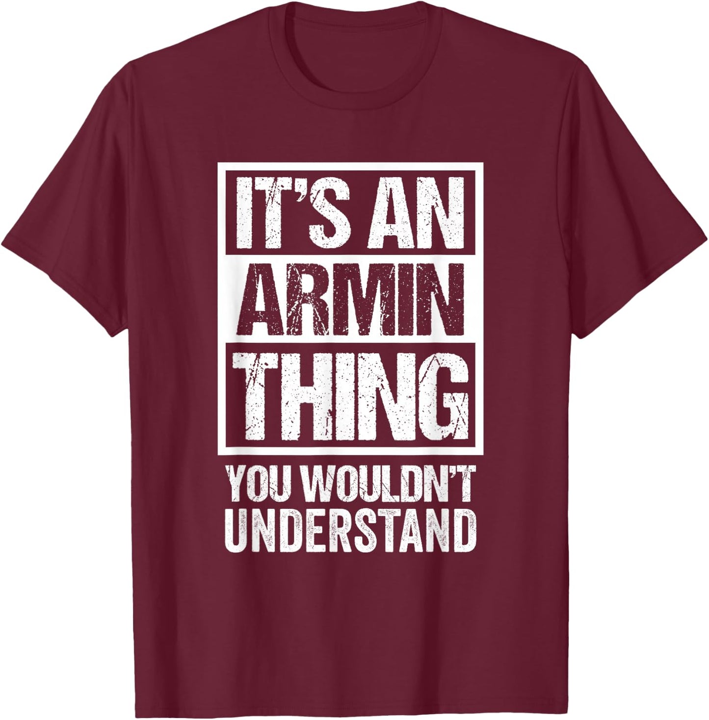 It's an Armin Thing You Wouldn't Understand T-Shirt - T-Shirt | Maroon