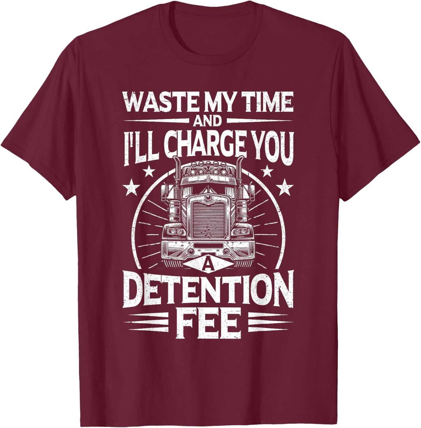 Funny Trucker big rig driver Truck T-Shirt - T-Shirt | Maroon