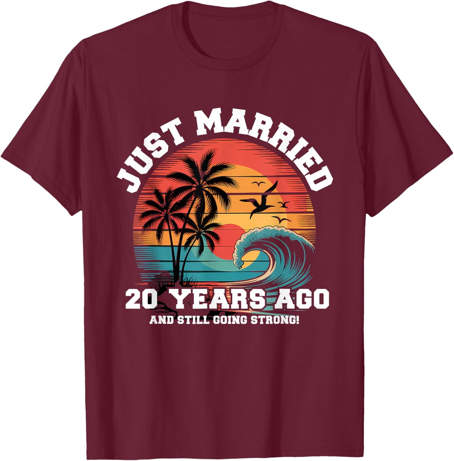 Just Married 20 Year Ago Matching Couples Romantic T-Shirt - T-Shirt | Maroon