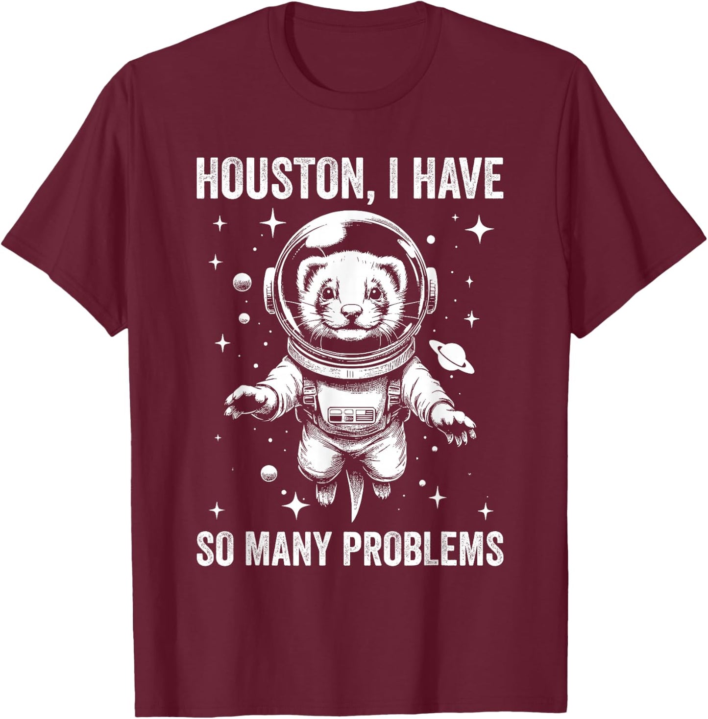 Ferret Dad Mom Space - Houston Problem Ferret T-Shirt - T-Shirt | Maroon