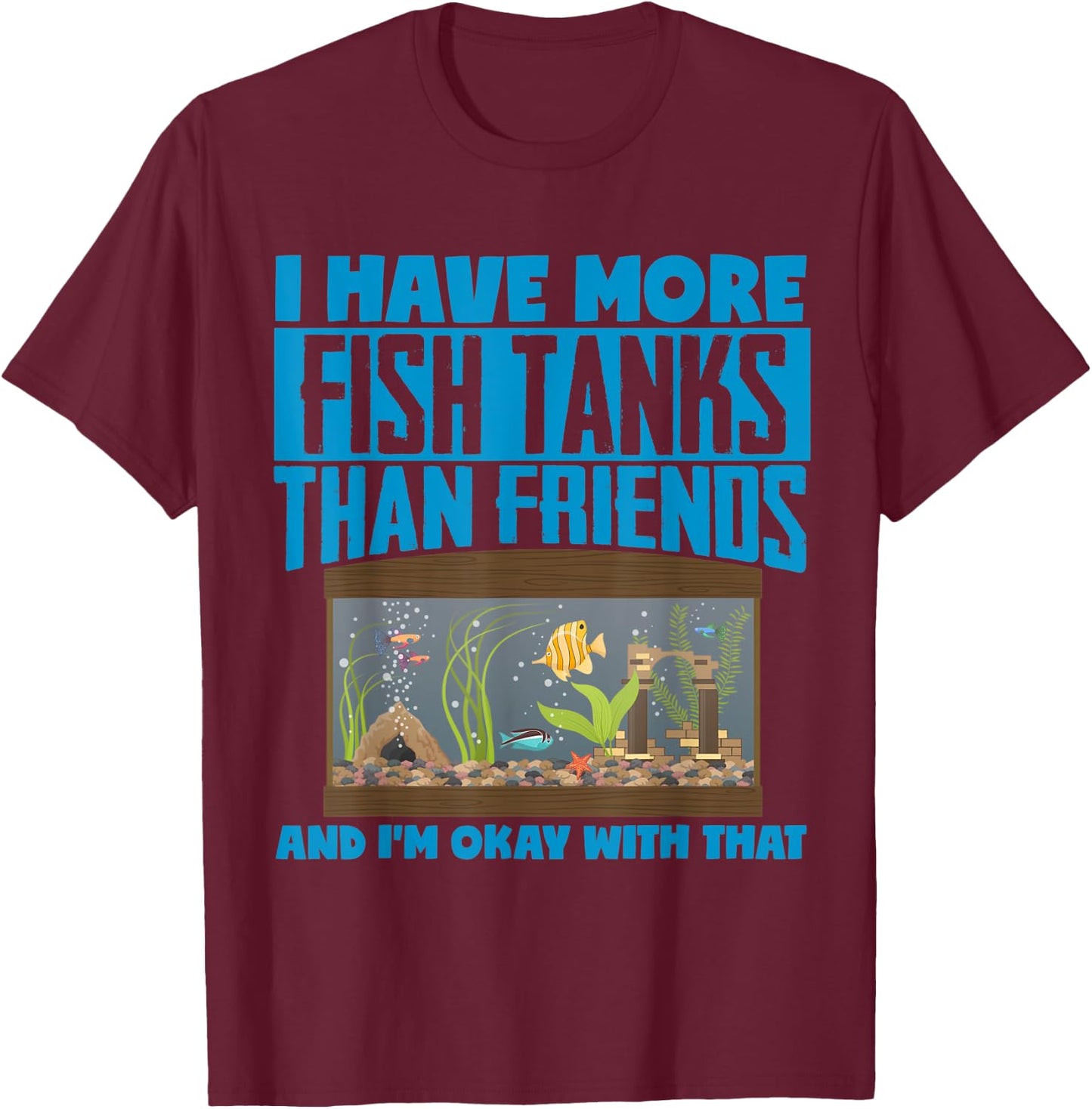 I Have More Fish Tanks Than Friends Aquarist T-Shirt - T-Shirt | Maroon