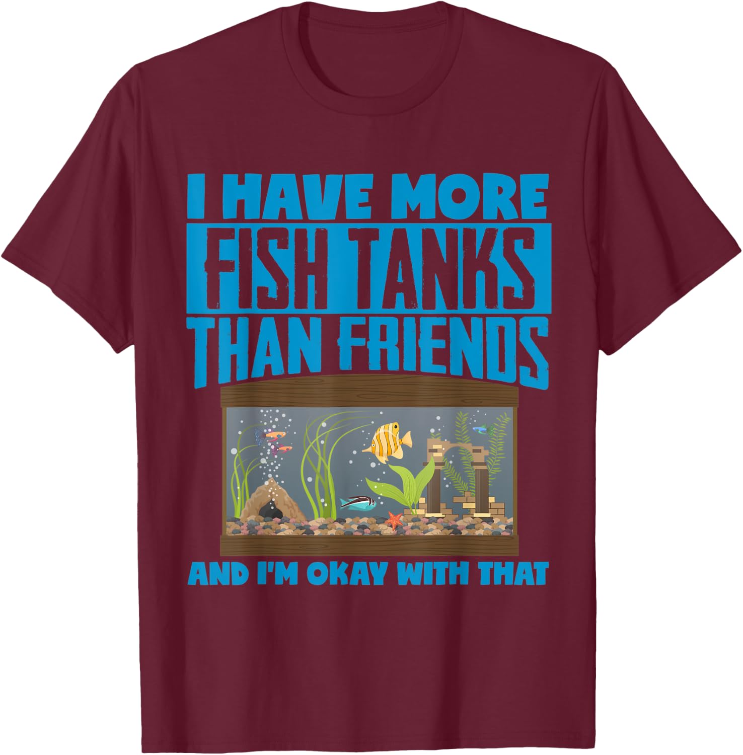 I Have More Fish Tanks Than Friends Aquarist T-Shirt - T-Shirt | Maroon