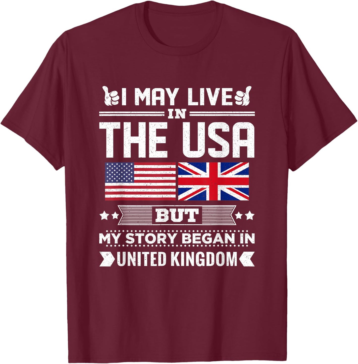 I May Live In USA But My Story Began In UK Flag T-Shirt - T-Shirt | Maroon