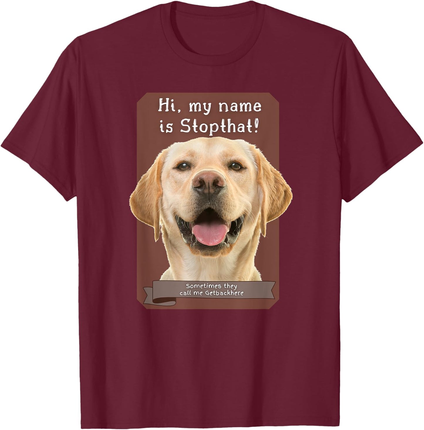 My Name Is Stopthat Funny Hyper Yellow Lab Labrador Dog Women T-Shirt - T-Shirt | Maroon