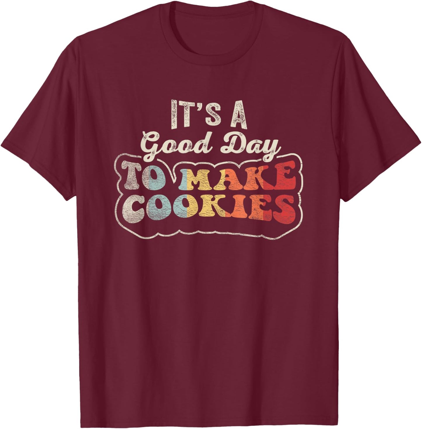 Vintage It's A Good Day to Make Cookies Baking Baker Cookie T-Shirt - T-Shirt | Maroon