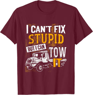 I Can't Fix Stupid But I Can Tow It Towing Truck Driver T-Shirt - T-Shirt | Maroon