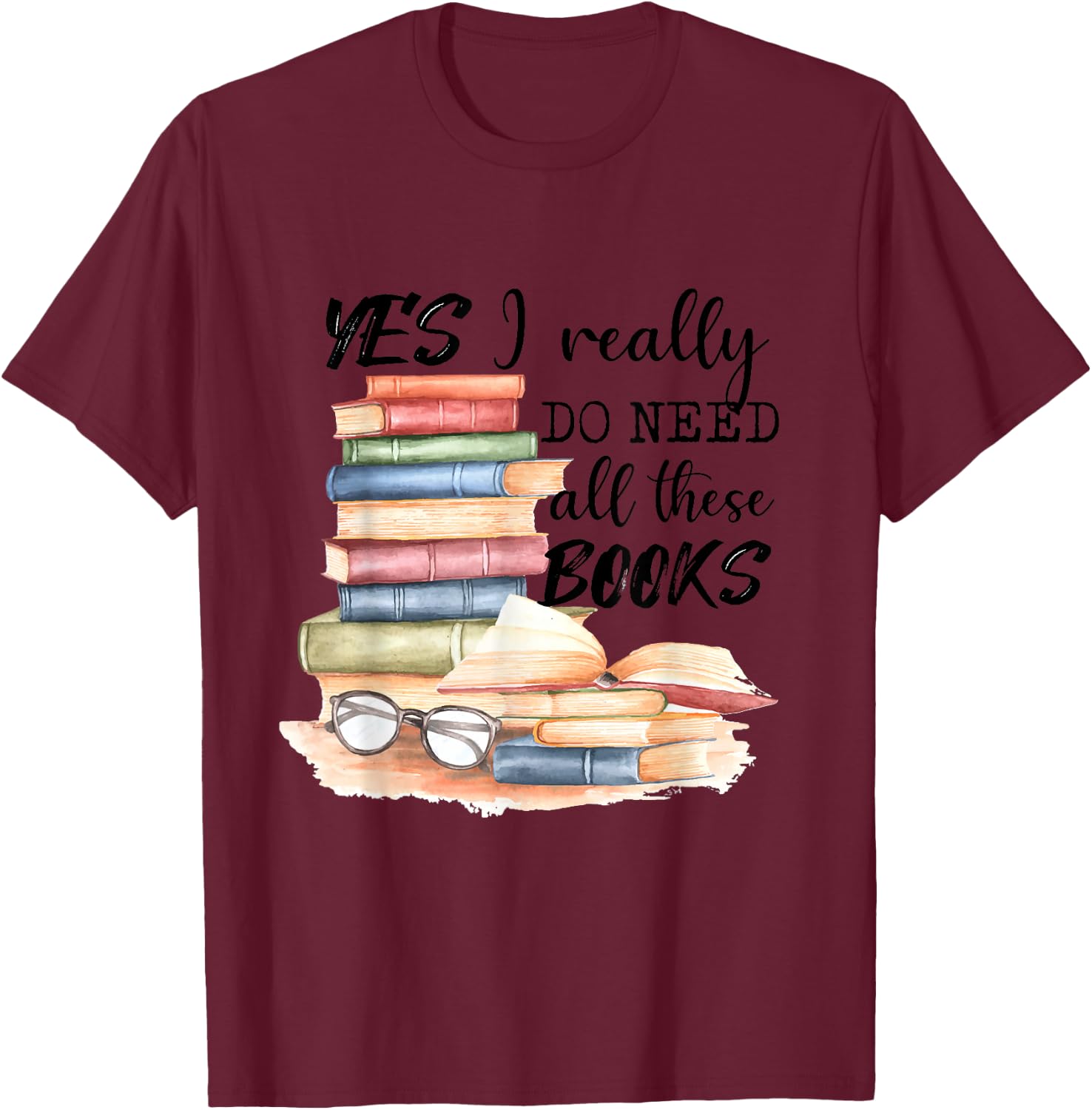 Yes, I really need all these books T-Shirt - T-Shirt | Maroon