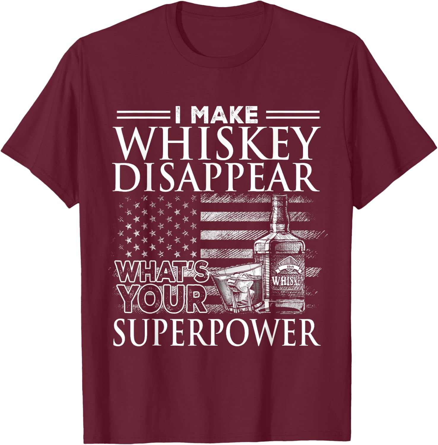 I Make Whiskey Disappear What's Your Superpower, Beer Day T-Shirt - T-Shirt | Maroon