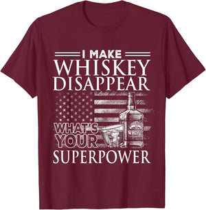 I Make Whiskey Disappear What's Your Superpower, Beer Day T-Shirt - T-Shirt | Maroon