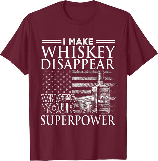 I Make Whiskey Disappear What's Your Superpower, Beer Day T-Shirt - T-Shirt | Maroon