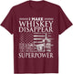 I Make Whiskey Disappear What's Your Superpower, Beer Day T-Shirt - T-Shirt | Maroon