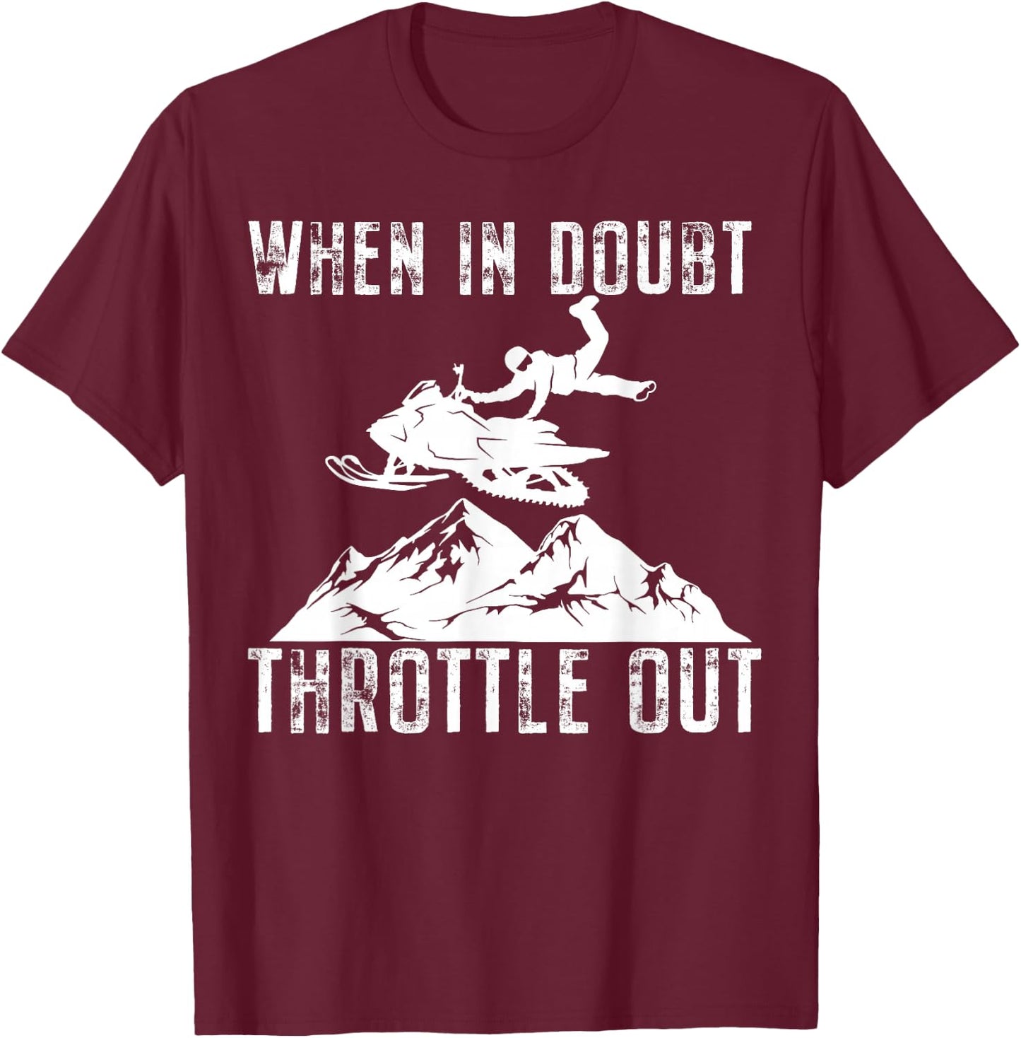 Snowmobile Sled When in Doubt Throttle Out Winter Sports T-Shirt - T-Shirt | Maroon