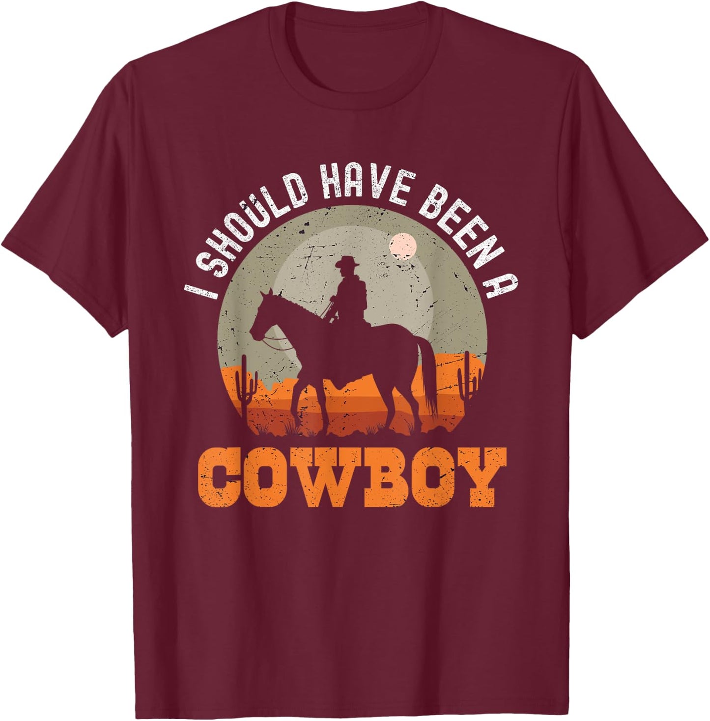Vintage I Should Have Been A Cowboy T-Shirt - T-Shirt | Maroon