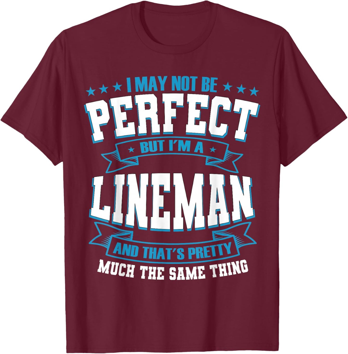 I May Not Be Perfect But I'm A Lineman T-Shirt - T-Shirt | Maroon