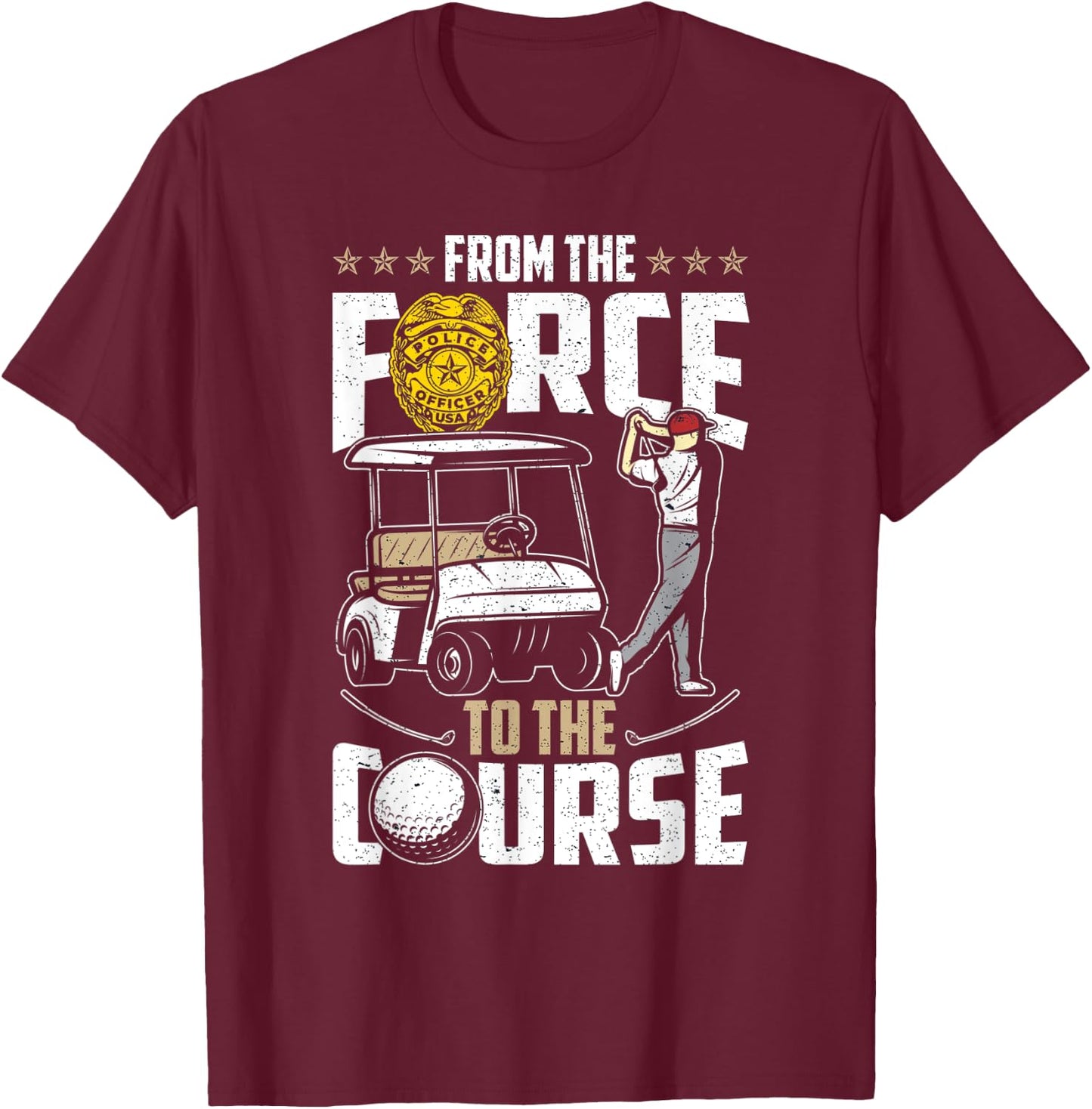 From The Force To The Course - Retired Police Officer Golf T-Shirt - T-Shirt | Maroon