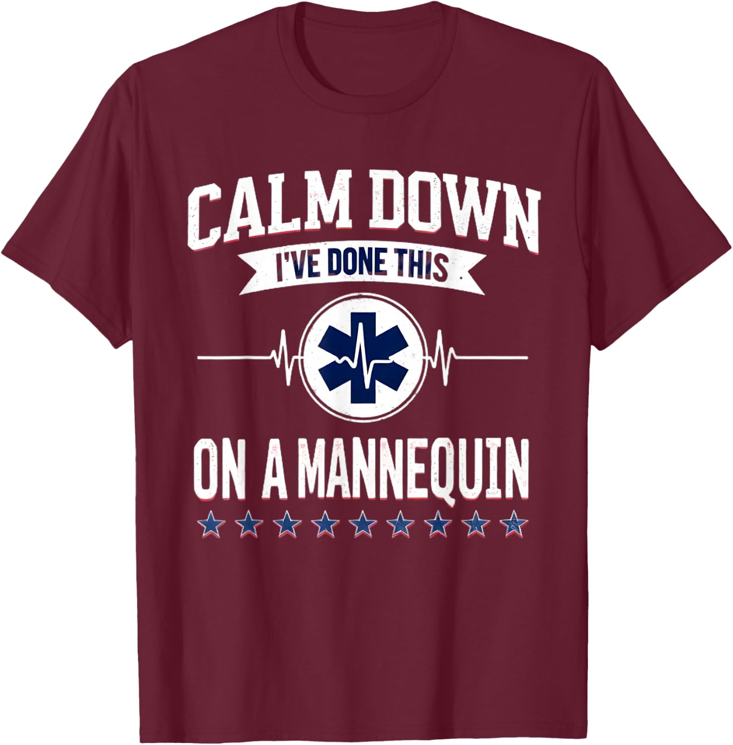 Calm Down I've Done This On A Mannequin Funny EMT Paramedic T-Shirt - T-Shirt | Maroon