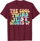 The Cool Twins Just Showed Up birthday twins matching T-Shirt - T-Shirt | Maroon