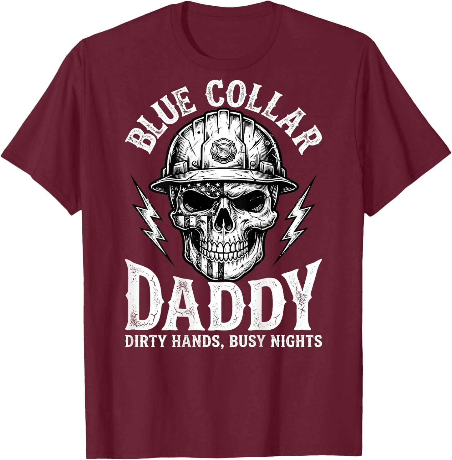 Blue Collar Daddy - Dirty Hands, Busy Night (On Back) T-Shirt - T-Shirt | Maroon