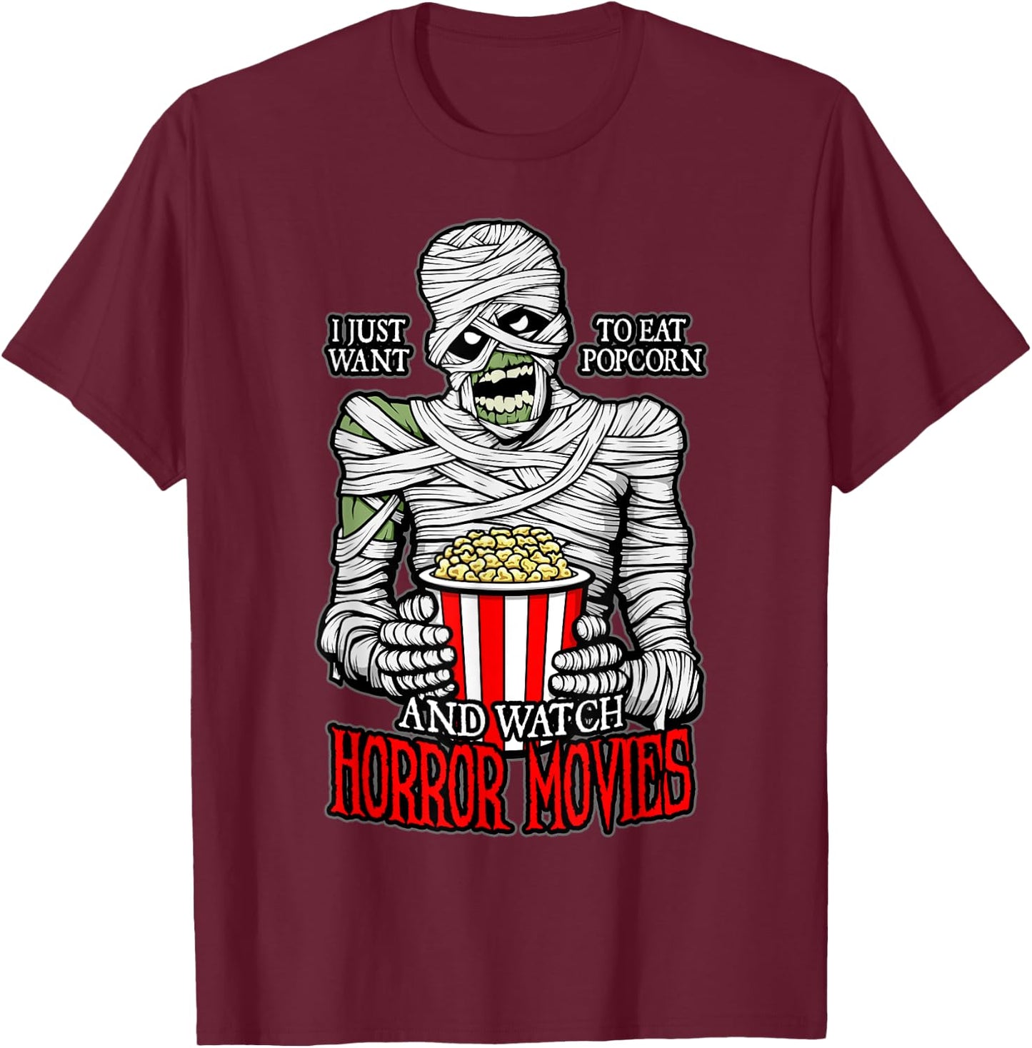 I Just Want To Eat Popcorn And Watch Horror Movies Mummy T-Shirt - T-Shirt | Maroon