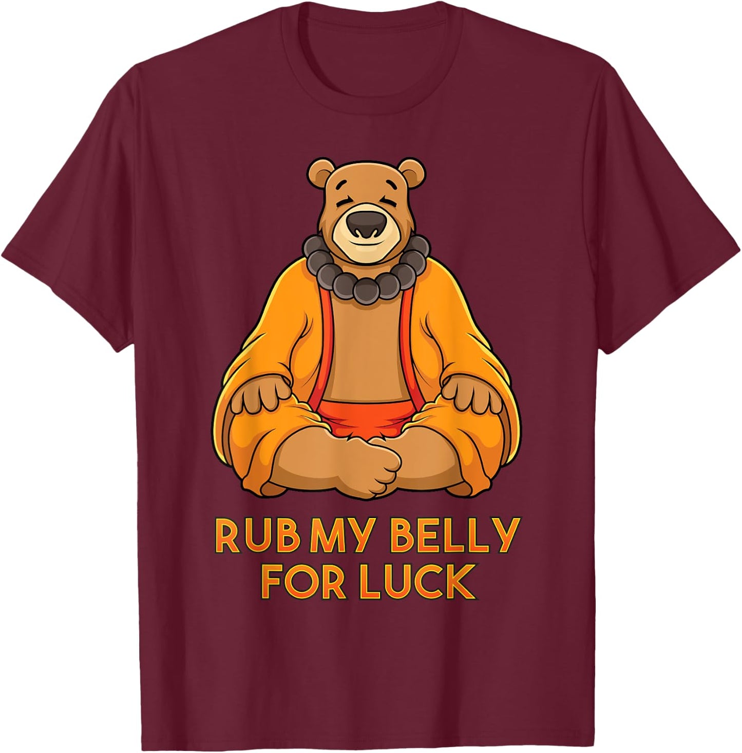 Buddha Bear Shirt Rub My Belly For Good Luck Buddha Statue T-Shirt - T-Shirt | Maroon