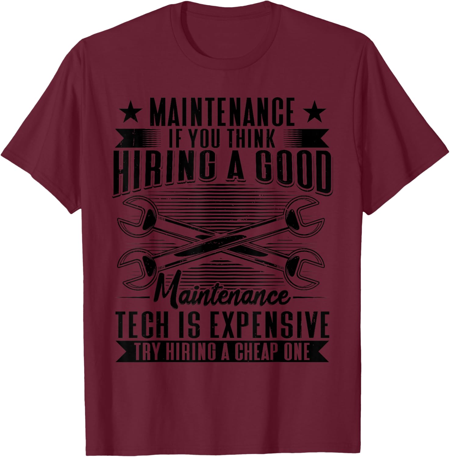 If You Think Hiring A Good Maintenance Tech Is Expensive T-Shirt - T-Shirt | Maroon