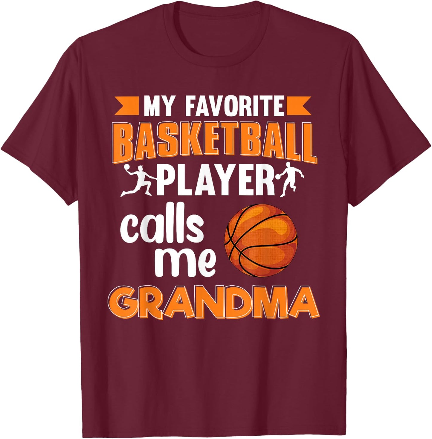 My Favorite Basketball Player Calls Me Grandma Basketball T-Shirt - T-Shirt | Maroon
