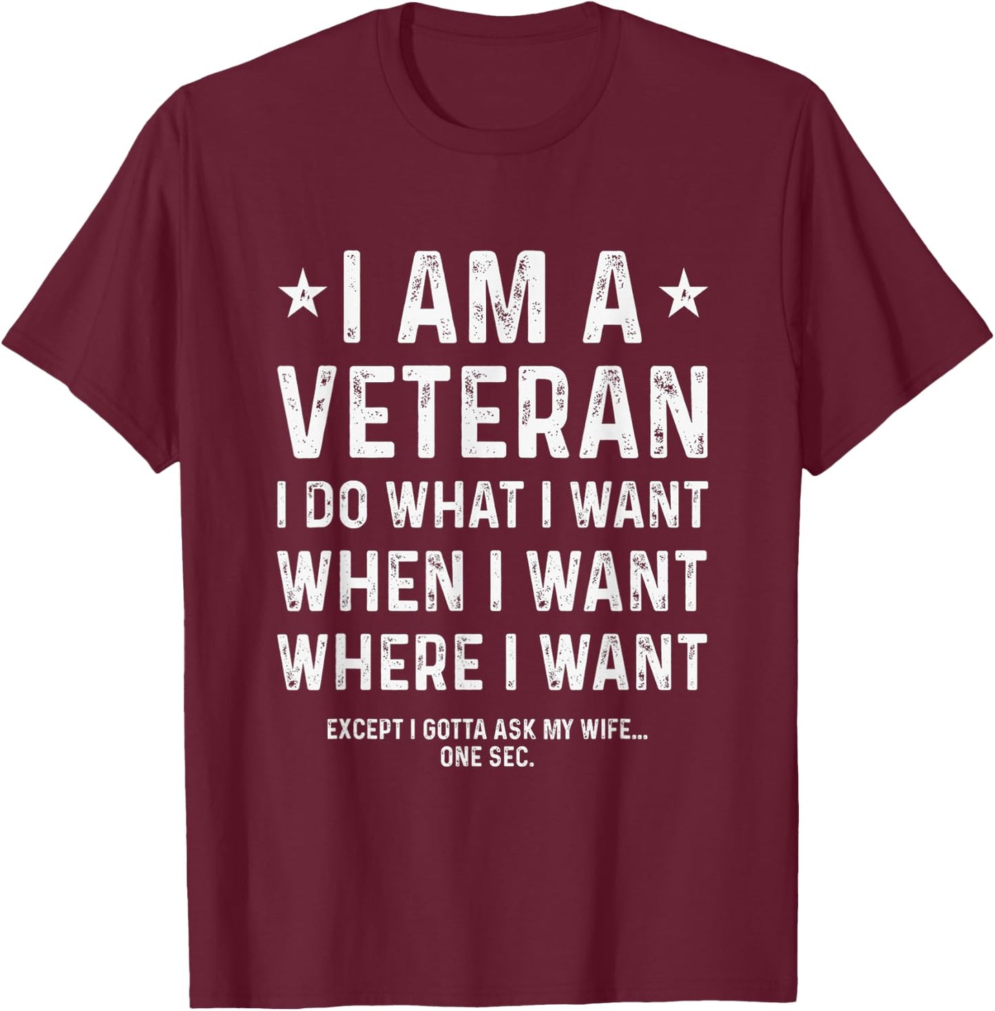 I Am A Veteran I Do What I Want When I Want T-Shirt - T-Shirt | Maroon