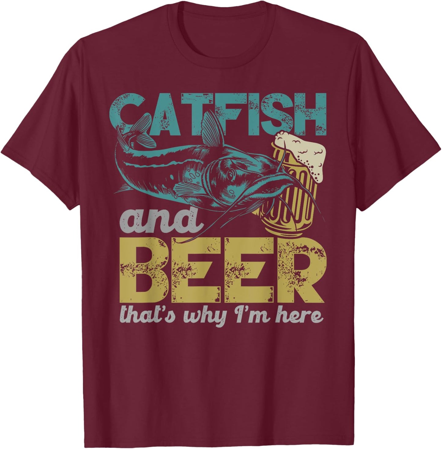 Catfish Fishing Catfish & Beer That's Why I'm Here Flathead T-Shirt - T-Shirt | Maroon