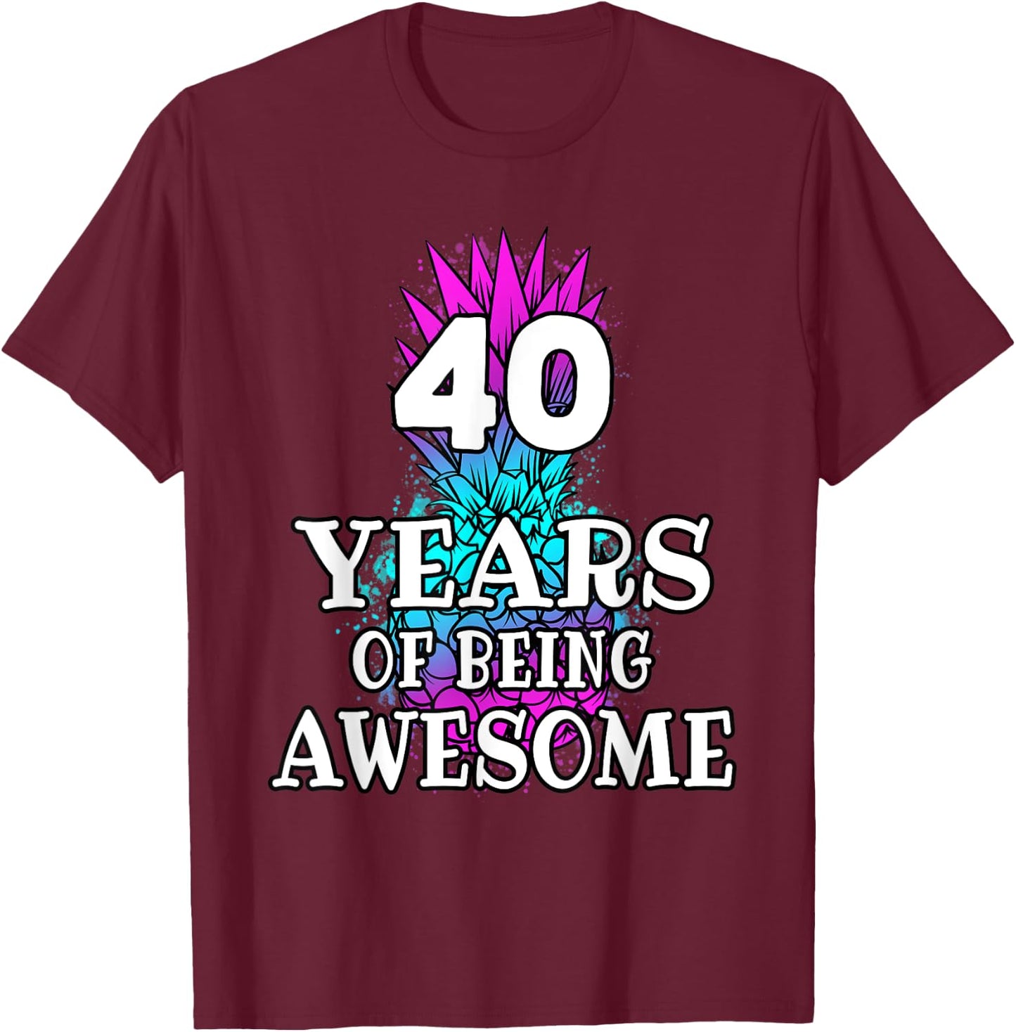 Funny 40 Years Of Being Awesome 40th Birthday Pineapple T-Shirt - T-Shirt | Maroon