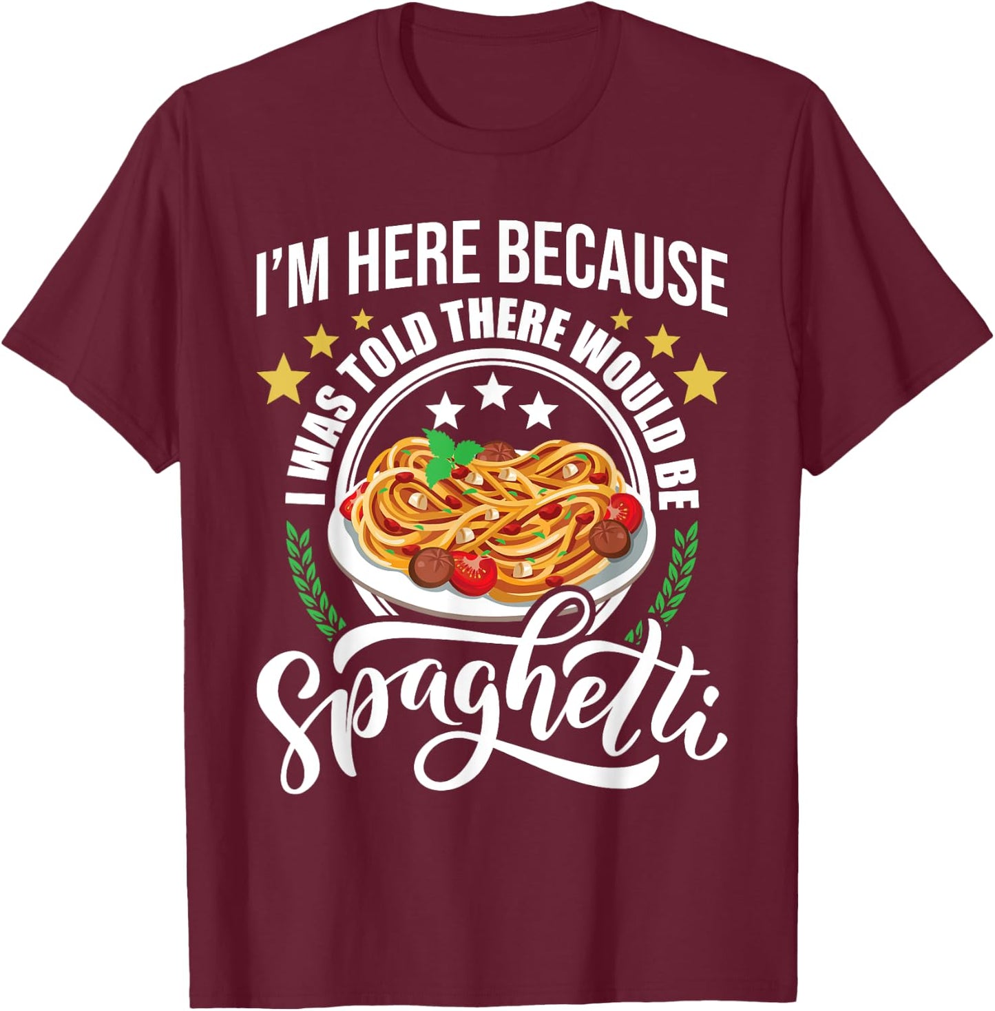 I Was Told There Would Be Spaghetti Italian Food Pasta Lover T-Shirt - T-Shirt | Maroon