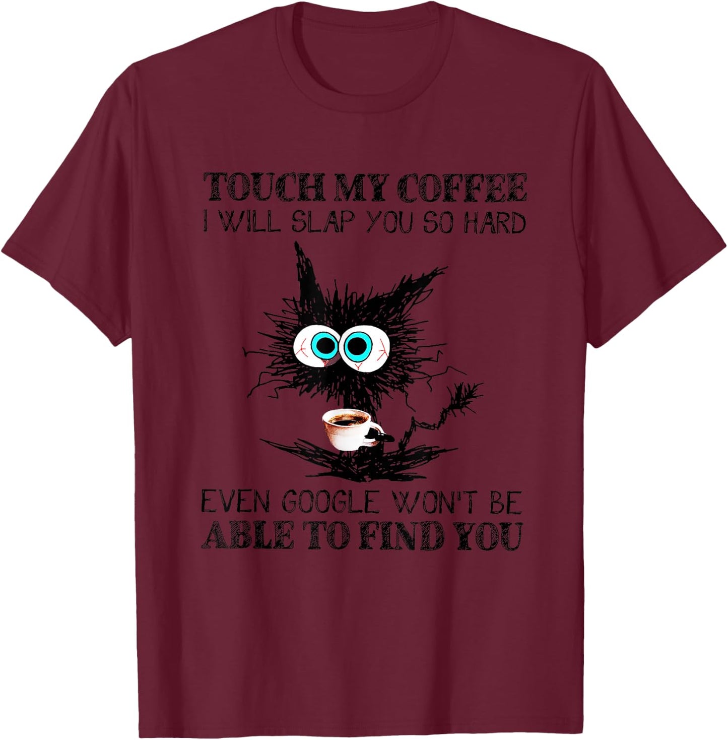 Touch My Coffee I Will Slap You So Hard Funny Cat Coffee T-Shirt - T-Shirt | Maroon