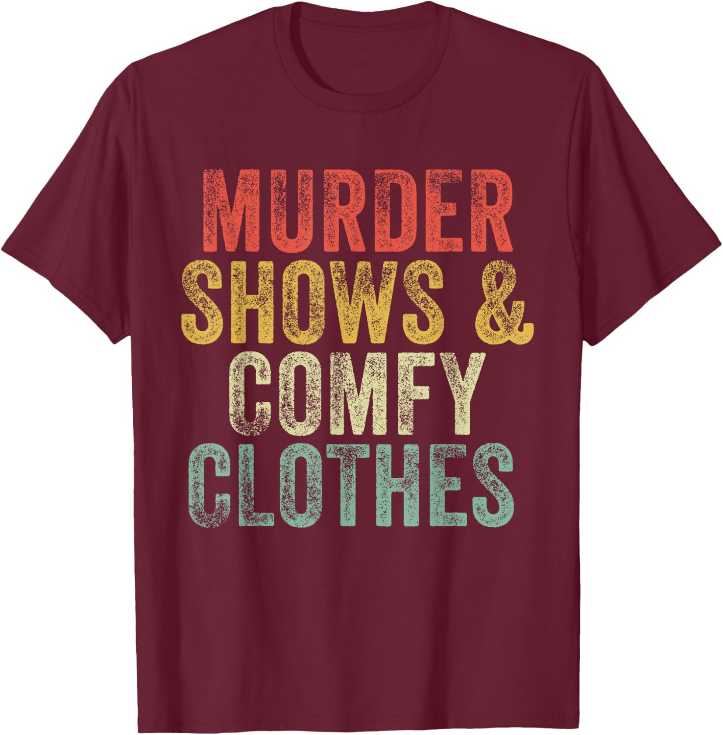Murder Shows And Comfy Clothes True Crime Vintage T-Shirt - T-Shirt | Maroon