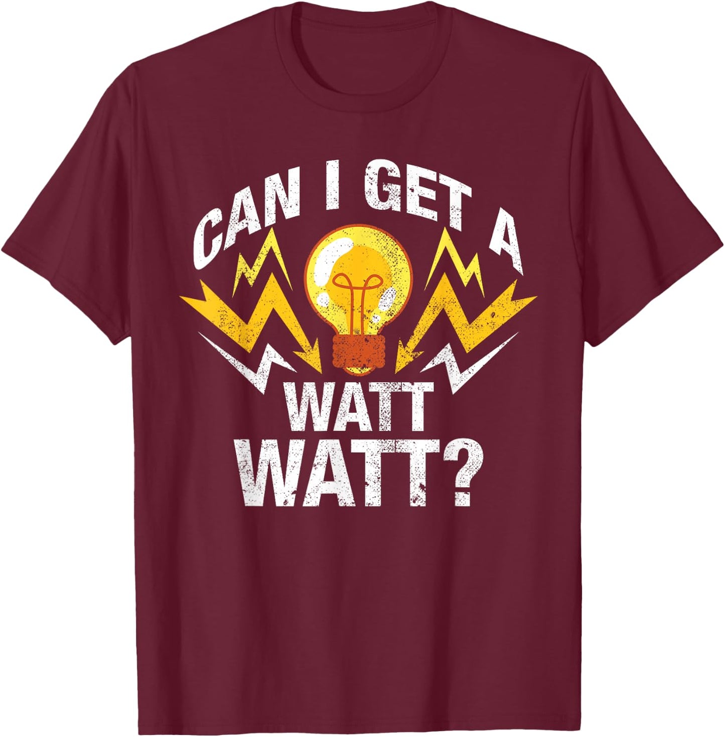 Can I Get A Watt Watt T-Shirt - T-Shirt | Maroon