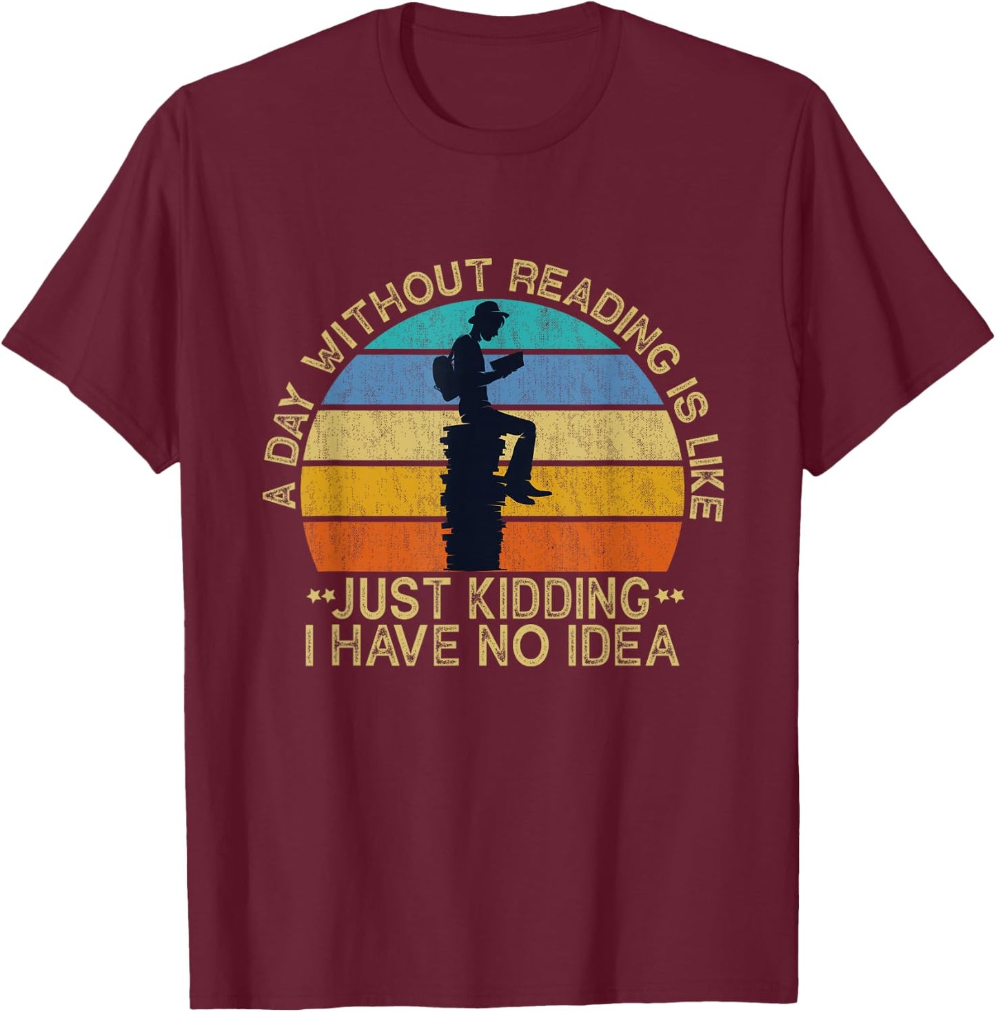 A Day Without Reading Is Like Book Lover Book Nerd Librarian T-Shirt - T-Shirt | Maroon
