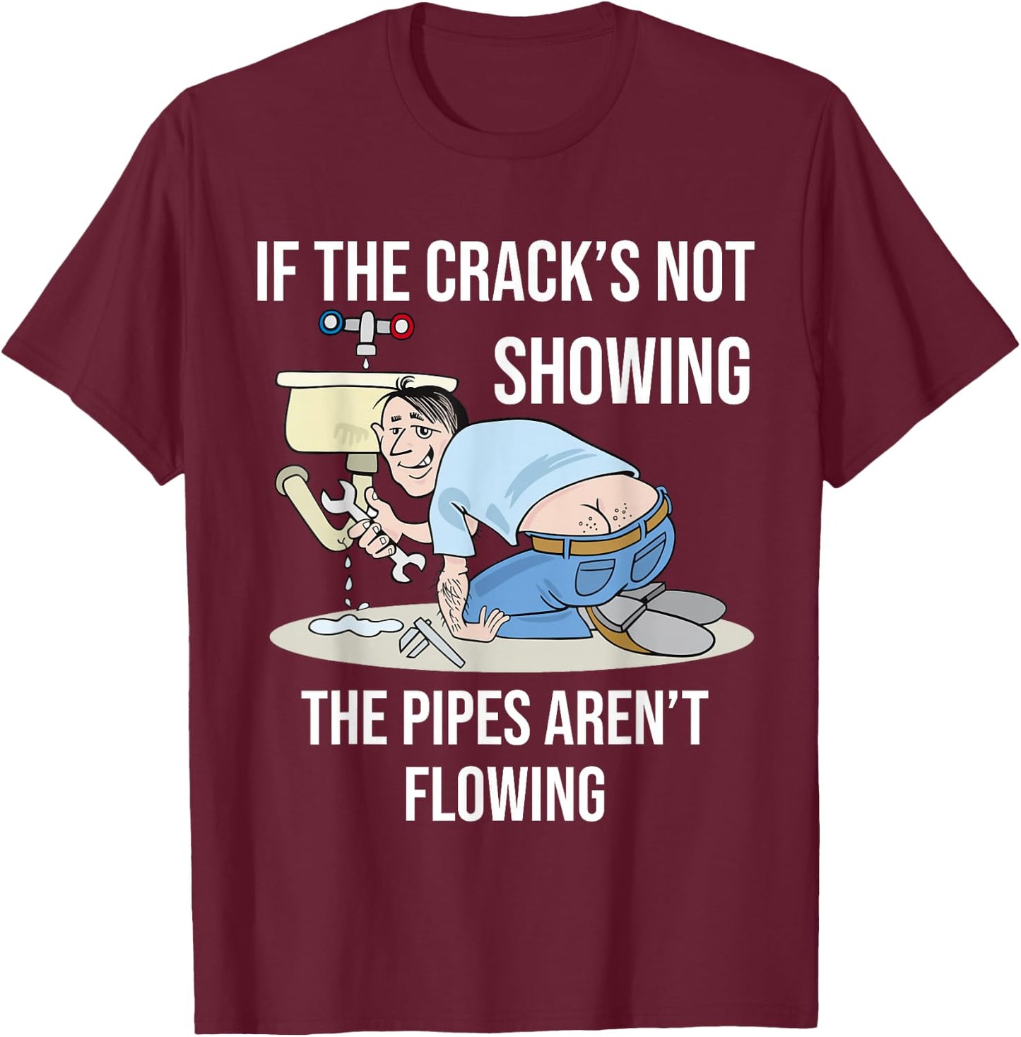 If the Crack's not Showing - Funny Plumber Crack T-Shirt - T-Shirt | Maroon
