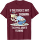 If the Crack's not Showing - Funny Plumber Crack T-Shirt - T-Shirt | Maroon