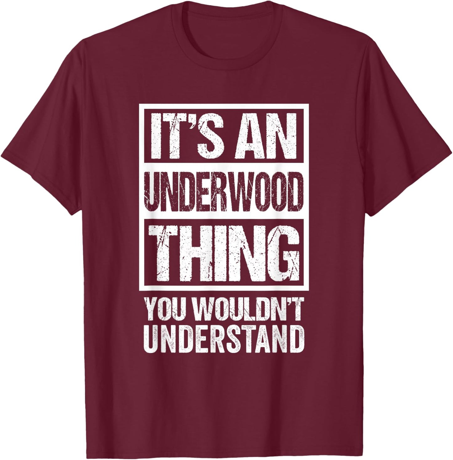 It's an Underwood Thing You Wouldn't Understand Surname Name T-Shirt - T-Shirt | Maroon