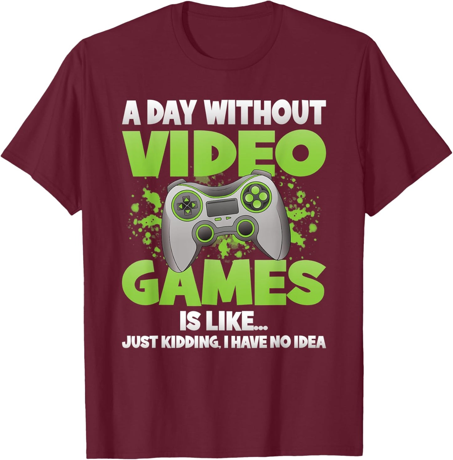 A Day Without Video Games Funny Gamer Gaming Controller T-Shirt - T-Shirt | Maroon