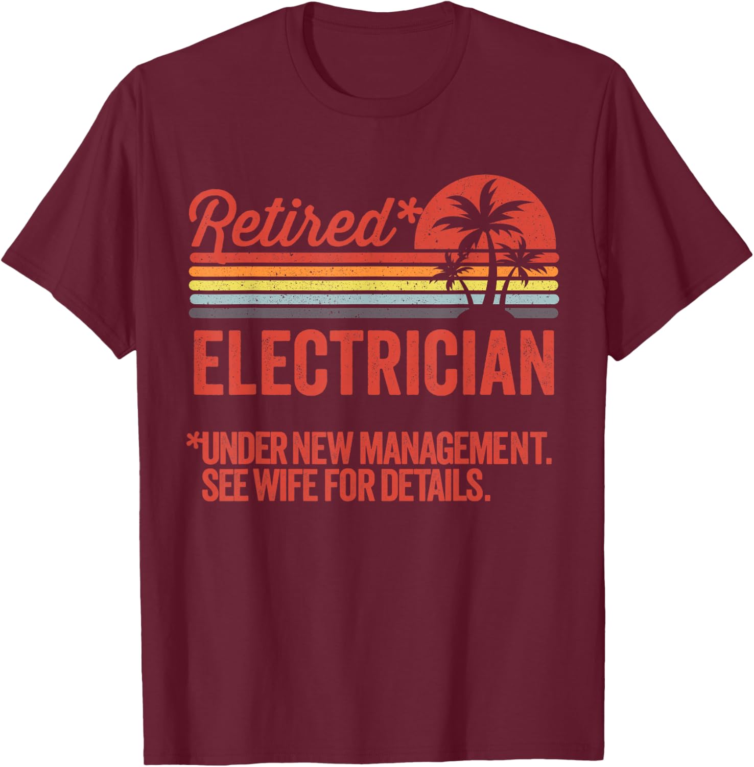 Retired Under New Management Retirement Gift Electrician T-Shirt - T-Shirt | Maroon