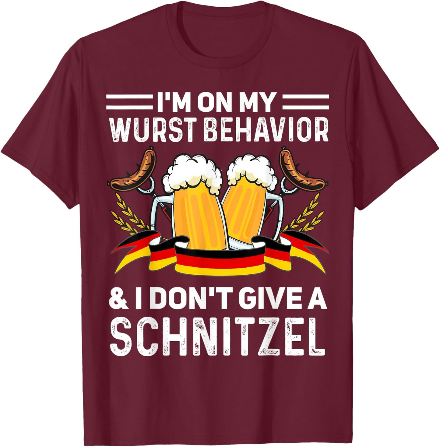 I'm On My Wurst Behavior And I Don't Give A Schnitzel T-Shirt - T-Shirt | Maroon