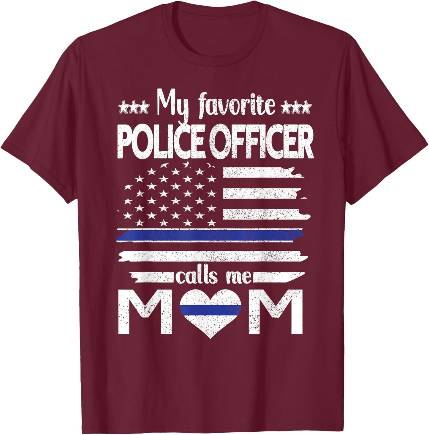 My Favorite Police Officer Calls Me Mom Blue Line Police Mom T-Shirt - T-Shirt | Maroon