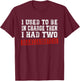 I Used to Be in Charge Then I Had Two Granddaughters Funny T-Shirt - T-Shirt | Maroon