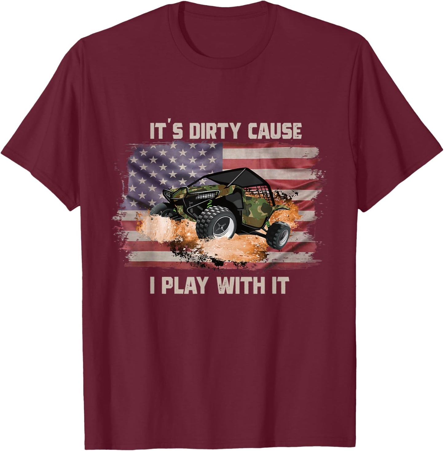 It's Dirty Cause I Play With It Off Roading UTV SXS USA Flag Women Men T-Shirt - T-Shirt | Maroon