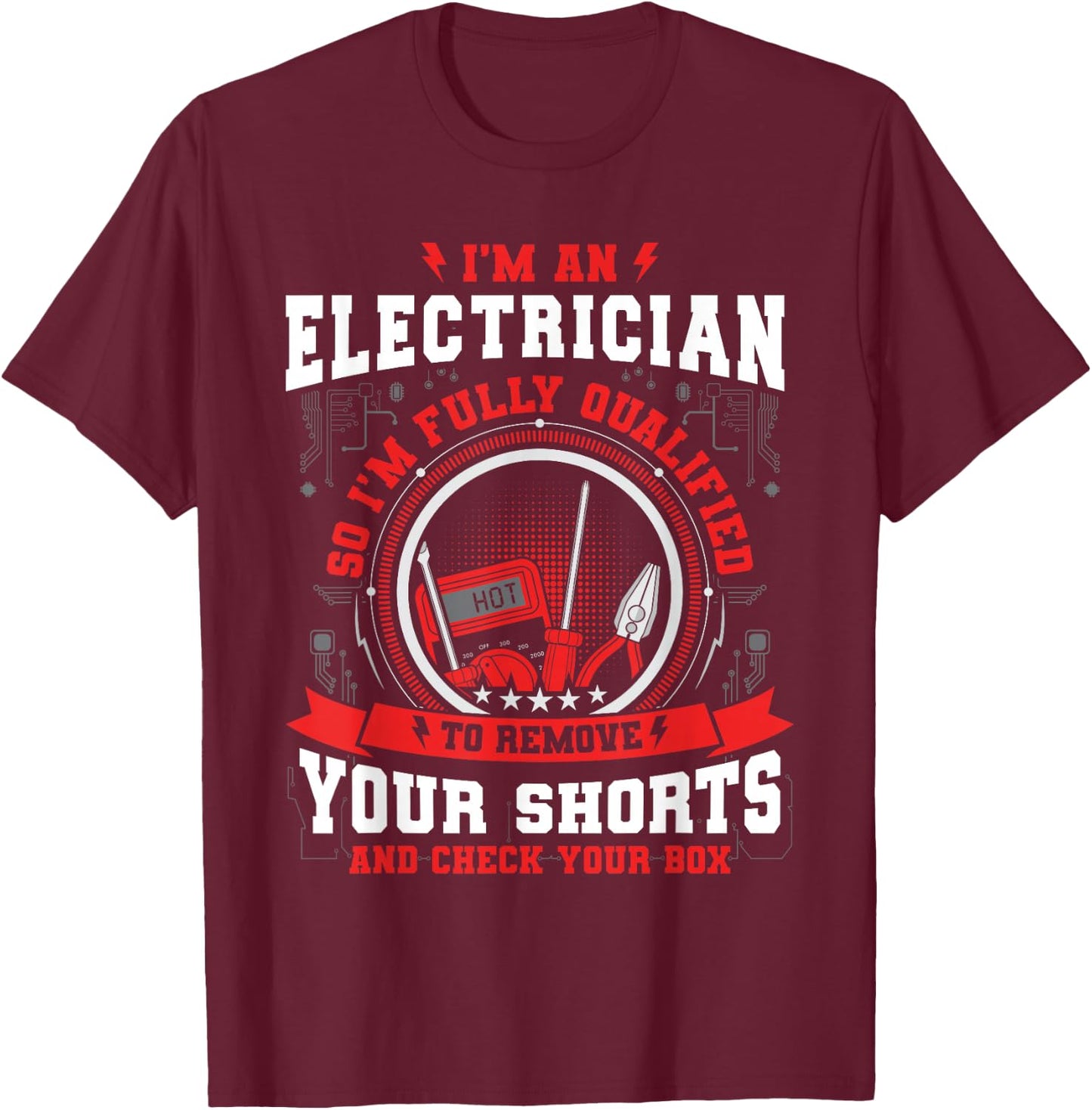 I'm An Electrician So i'm Fully Qualified To Check Your Box T-Shirt - T-Shirt | Maroon