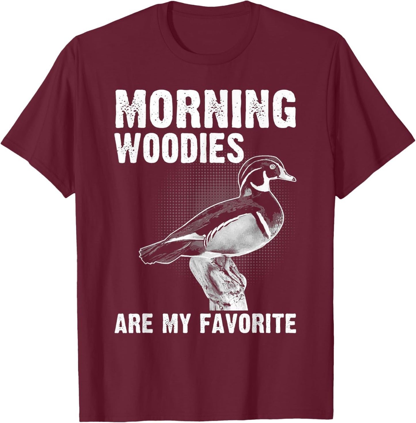 Funny Duck Hunting Morning Woodies Are My Favorite T-Shirt - T-Shirt | Maroon