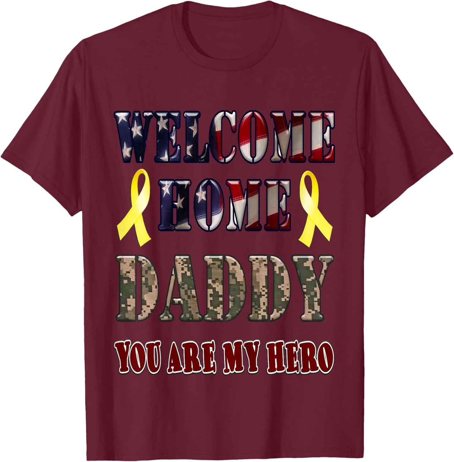 Welcome Home Daddy my Hero T-Shirt - T-Shirt | Maroon
