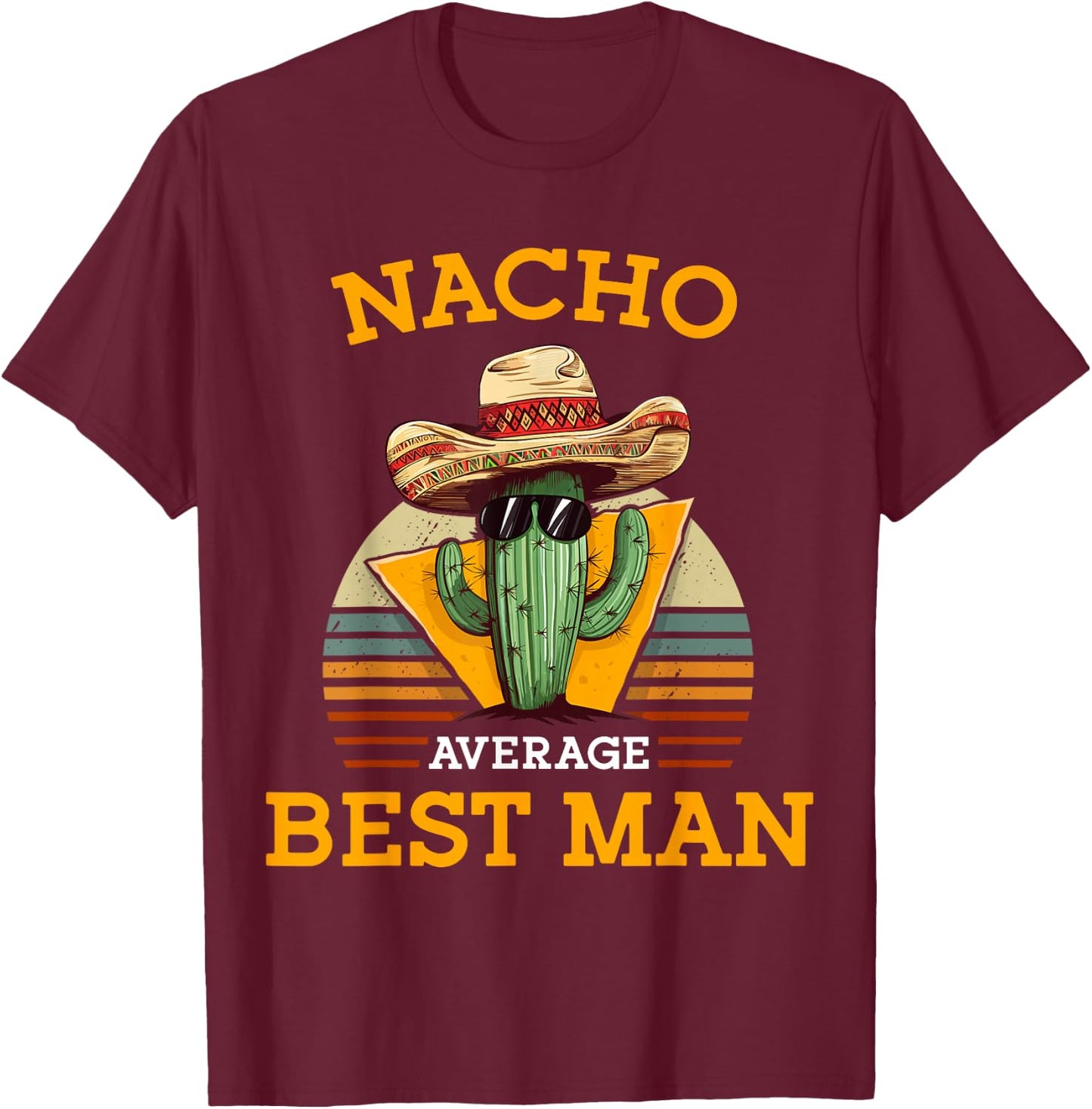 Nacho Average Best Man Funny Wedding Joke Cinco De Mayo T-Shirt - T-Shirt | Maroon